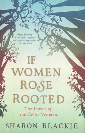 If Women Rose Rooted : The Power of the Celtic Woman image number 0