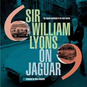 Sir William Lyons on Jaguar: The Legend Explained in His Own Words image number 0