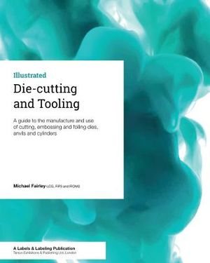 Die-cutting and Tooling: A guide to the manufacture and use of cutting, embossing and foiling dies, anvils and cylinders image number 0