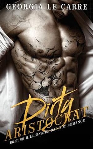 Dirty Aristocrat: British billionaire bad boy romance image number 0
