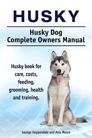 Husky. Husky Dog Complete Owners Manual. Husky book for care, costs, feeding, grooming, health and training. image number 0