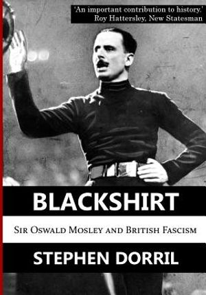 Blackshirt: Sir Oswald Mosley and British Fascism image number 0