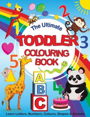The Ultimate Toddler Colouring Book: Learn Letters, Numbers, Colours ...