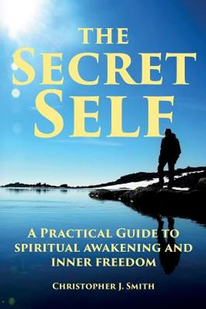 The Secret Self: A Practical Guide to Spiritual Awakening and Inner Freedom image number 0