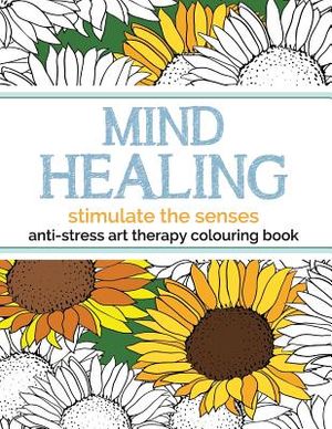 Mind Healing Anti-Stress Art Therapy Colouring Book: Stimulate The Senses image number 0