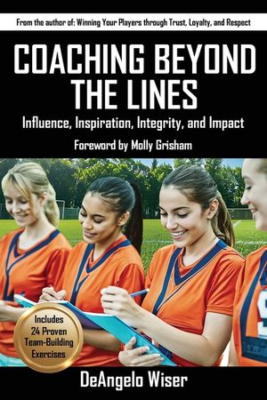 Coaching Beyond The Lines: Influence, Inspiration, Integrity, and Impact image number 0