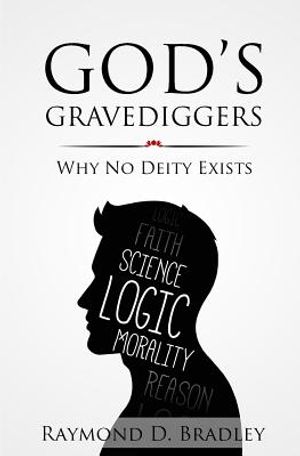 God's Gravediggers: Why No Deity Exists image number 0