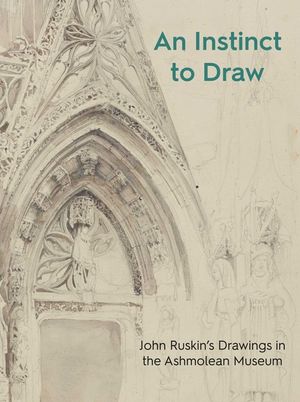 An Instinct to Draw: John Ruskin's Drawings in the Ashmolean Museum image number 0