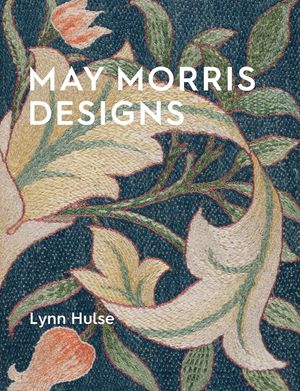 May Morris: The Essence and Soul of Beautiful Embroidery image number 0