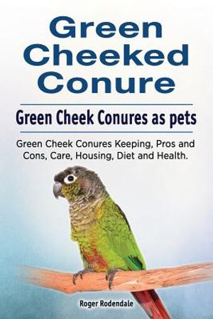 Green Cheeked Conure. Green Cheek Conures as pets. Green Cheek Conures Keeping, Pros and Cons, Care, Housing, Diet and Health. image number 0