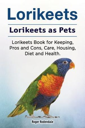 Lorikeets. Lorikeets as Pets. Lorikeets Book for Keeping, Pros and Cons, Care, Housing, Diet and Health. image number 0