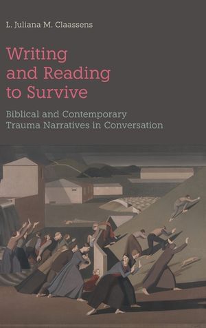 Writing and Reading to Survive: Biblical and Contemporary Trauma Narratives in Conversation image number 0