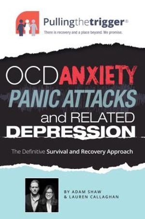 Ocd, Anxiety, Panic Attacks and Related Depression: The Definitive Survival and Recovery Approach image number 0