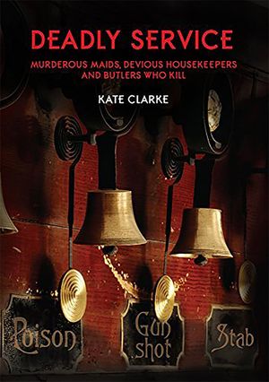 Deadly Service: Murderous Maids, Devious Housekeepers and Butlers Who Kill image number 0