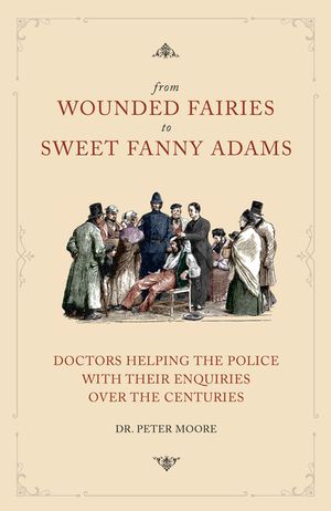 From Wounded Fairies to Sweet Fanny Adams: Helping Police with Their Enquiries Through the Centuries image number 0