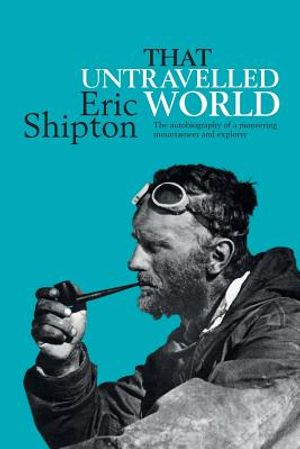 That Untravelled World: The autobiography of a pioneering mountaineer and explorer image number 0