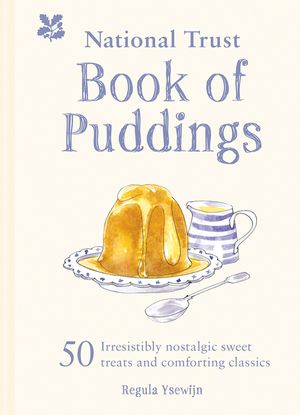 The National Trust Book of Puddings: 50 Irresistibly Nostalgic Sweet Treats and Comforting Classics image number 0