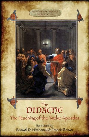 The Didache: The Teaching of the Twelve Apostles; translated by Roswell D. Hitchcock & Francis Brown with introduction, notes, & Gr image number 0