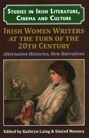 Irish Women Writers at the Turn of the Twentieth Century: Alternative Histories, New Narratives image number 0