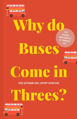 Why Do Buses Come in Threes?: The Hidden Mathematics of Everyday Life image number 0