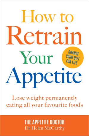 How to Retrain Your Appetite: Lose Weight Permanently Eating All Your Favourite Foods image number 0