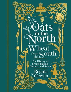 Oats in the North, Wheat from the South: The History of British Baking: Savoury and Sweet image number 0