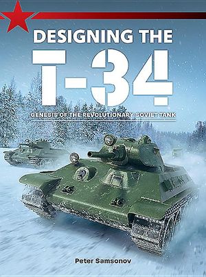 Designing the T-34: Genesis of the Revolutionary Soviet Tank image number 0