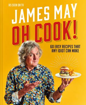 Oh Cook!: 60 Easy Recipes That Any Idiot Can Make image number 0
