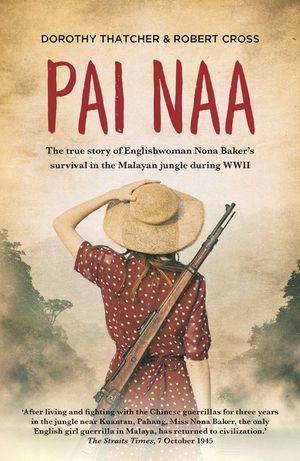 Pai Naa: The True Story of Englishwoman Nona Baker's Survival in the Malayan Jungle During WWII image number 0