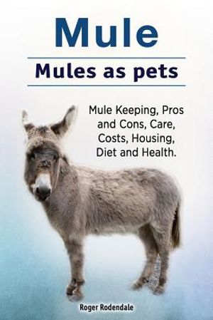 Mule. Mules as pets. Mule Keeping, Pros and Cons, Care, Costs, Housing, Diet and Health. image number 0