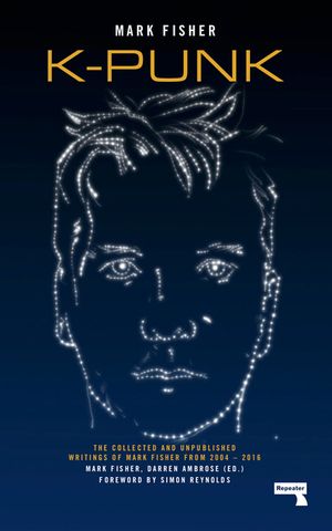 K-Punk: The Collected and Unpublished Writings of Mark Fisher image number 0