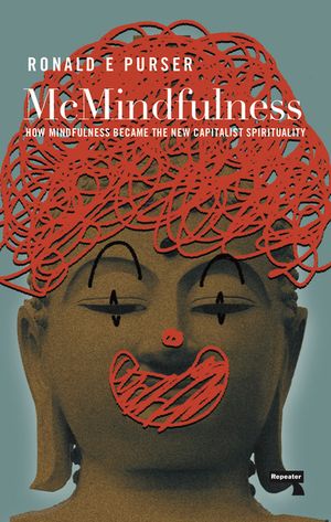 McMindfulness: How Mindfulness Became the New Capitalist Spirituality image number 0