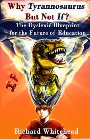 Why Tyrannosaurus But Not If? US/Can edition: The Dyslexic Blueprint for the Future of Education image number 0
