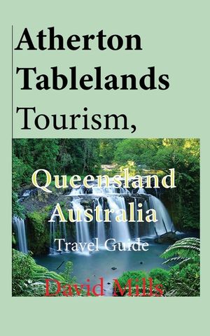 Atherton Tablelands Tourism, Queensland Australia: Travel Guide image number 0