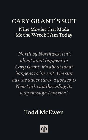 Cary Grant's Suit: Nine Movies That Made Me the Wreck I Am Today image number 0