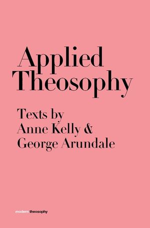 Applied Theosophy: Texts by Anne Kelly and George Arundale image number 0