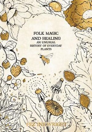 Folk Magic and Healing: An Unusual History of Everyday Plants image number 0