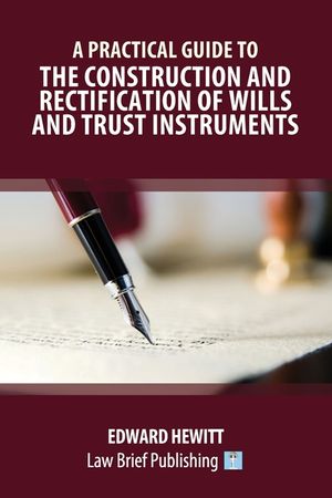 A Practical Guide to the Construction and Rectification of Wills and Trust Instruments image number 0