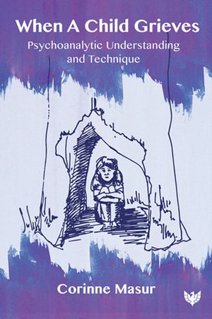 When a Child Grieves: Psychoanalytic Understanding and Technique image number 0