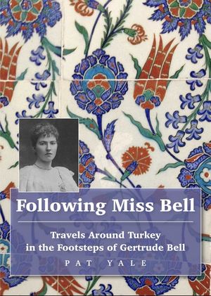 Following Miss Bell: Travels Around Turkey in the Footsteps of Gertrude Bell image number 0