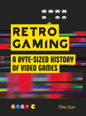 Retro Gaming: A Byte-Sized History of Video Games image number 0