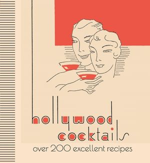 Hollywood Cocktails: Over 200 Excellent Recipes image number 0