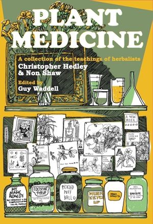 Plant Medicine: A Collection of the Teachings of Herbalists Christopher Hedley and Non Shaw image number 0