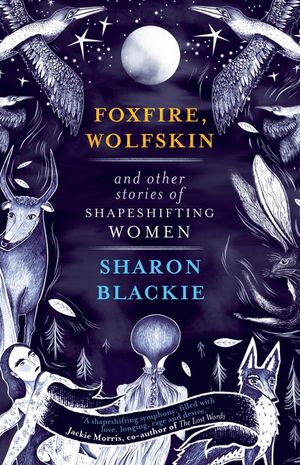 Foxfire, Wolfskin and Other Stories of Shapeshifting Women image number 0