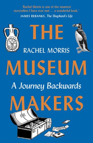 The Museum Makers: A Journey Backwards - From Old Boxes of Dark Family Secrets to a Golden Era of Museums image number 0