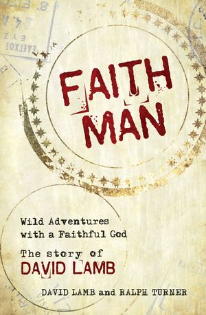 Faith Man: Wild Adventures with a Faithful God - The Story of David Lamb image number 0