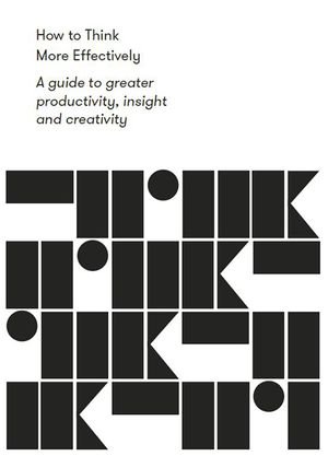 How to Think More Effectively: A Guide to Greater Productivity, Insight and Creativity image number 0