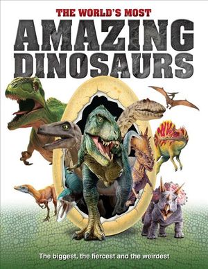The World's Most Amazing Dinosaurs: The Biggest, Fiercest and the Weirdest image number 0