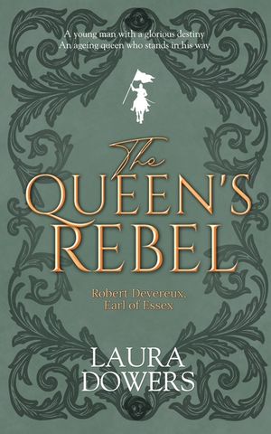 The Queen's Rebel: Robert Devereux, Earl of Essex image number 0