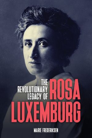 The Revolutionary Legacy of Rosa Luxemburg image number 0